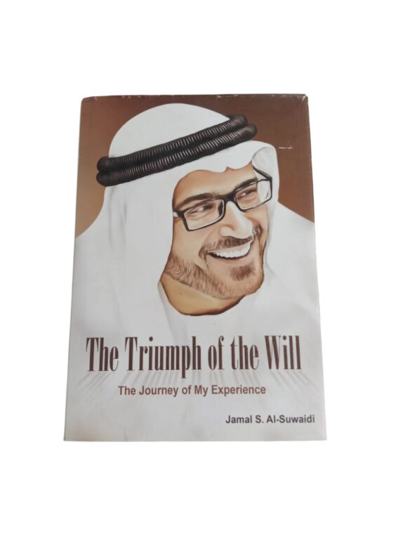 The Triumph of the Will: The Journey of My Experience  By Jamal Sanad Al-Suwaidi