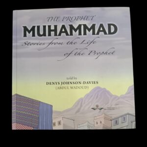 The Prophet Muhammad : Stories form the life of the Prophet / told by Denys Johnson- Davies ( Abdul Wadoud)
