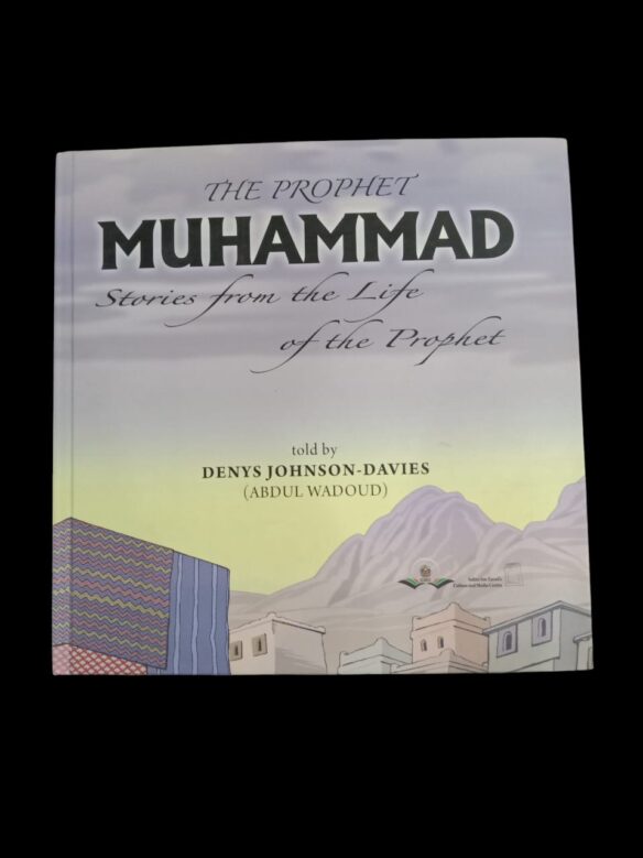 The Prophet Muhammad : Stories form the life of the Prophet / told by Denys Johnson- Davies ( Abdul Wadoud)
