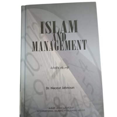 ISLAM AND MANAGEMENT By Dr. Naceur Jabnoun – INTERNATIONAL ISLAMIC PUBLISHING HOUSE