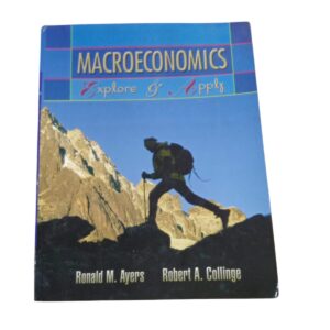Macroeconomics: Explore & Apply By Ronald M. Ayers & Robert A. Collinge