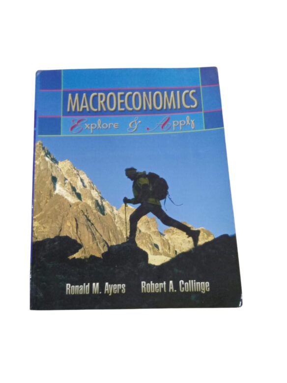 Macroeconomics: Explore & Apply By Ronald M. Ayers & Robert A. Collinge