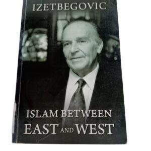 Islam Between East and West By Alija Izetbegovic