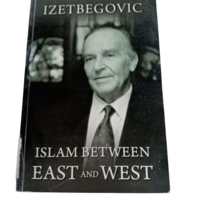 Islam Between East and West By Alija Izetbegovic