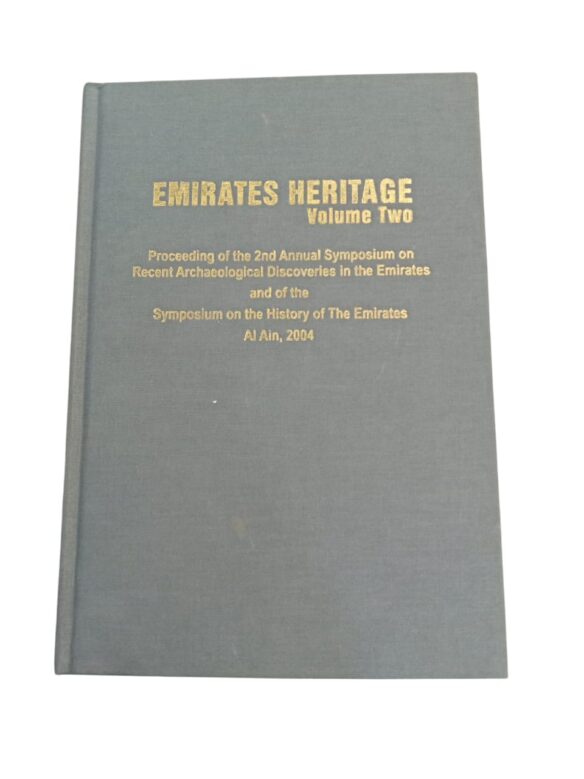 Emirates Heritage Volumes Two - Proceedings on the 2nd Annual Symposiums on Recent Archaeological Discoveries in the Emirates and of the Symposium on the History of the Emirates Al Ain, 2004