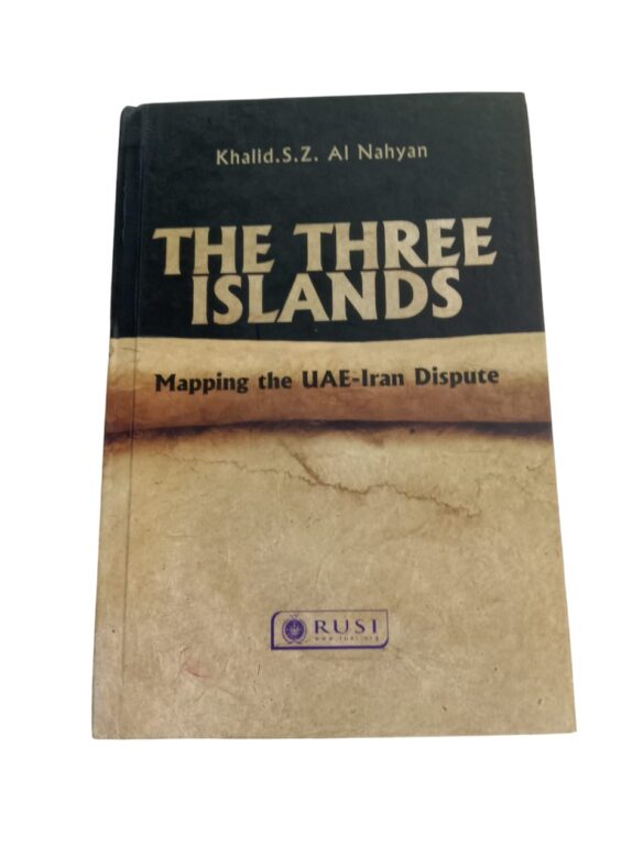 THE THREE ISLANDS: Mapping the UAE-Iran Dispute By Khalid.S.Z. Al Nahyan