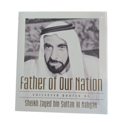 Father of Our Nation – Collected Quotes of Sheikh Zayed bin Sultan Al Nahyan