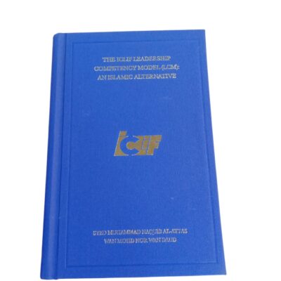 THE IOLIF LEADERSHIP COMPETENCY MODEL (LCM): AN ISLAMIC ALTERNAITVE – SYED MUHAMMAD NAQUAB AL-ATTAS WAN MOHD NOR WAN DAUD