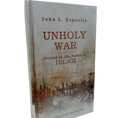 UNHOLY WAR: Terror in the Name of ISLAM By John L. Esposito