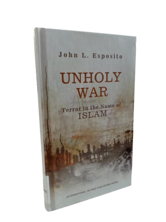 UNHOLY WAR: Terror in the Name of ISLAM By John L. Esposito