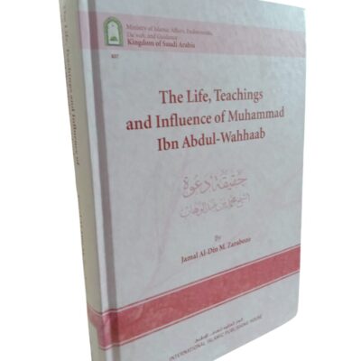 The Life, Teachings and Influence of Muhammad Ibn Abdul-Wahhaab By Jamal Al-Din M. Zarabozo