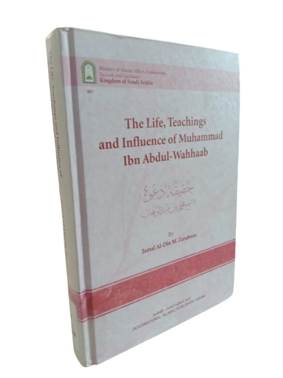The Life, Teachings and Influence of Muhammad Ibn Abdul-Wahhaab By Jamal Al-Din M. Zarabozo