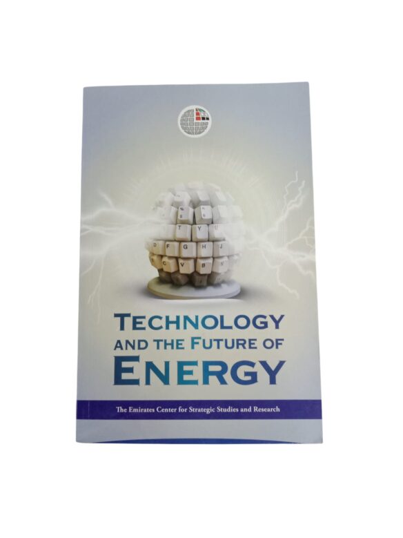 Technology And The Future of Energy by The Emirates Center for Strategic Studies and Research