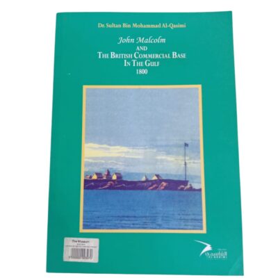 John Malcolm And The British Commercial Base In The Gulf 1800 by Dr. Sultan Bin Mohammad Al-Qasimi